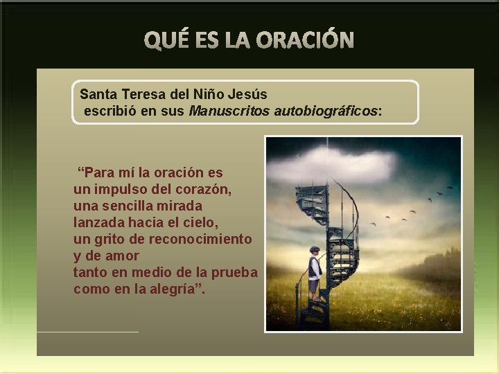 QUÉ ES LA ORACIÓN Santa Teresa del Niño Jesús escribió en sus Manuscritos autobiográficos: