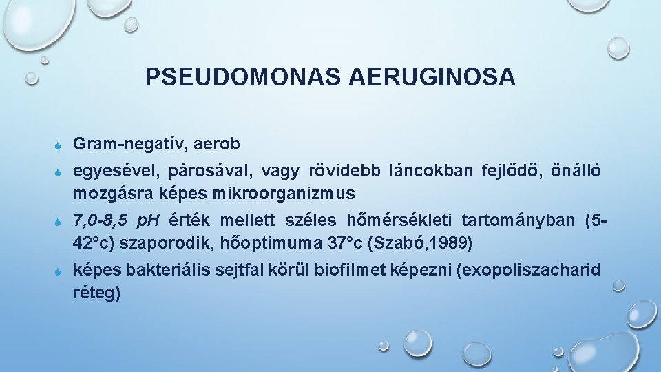 PSEUDOMONAS AERUGINOSA S Gram-negatív, aerob S egyesével, párosával, vagy rövidebb láncokban fejlődő, önálló mozgásra