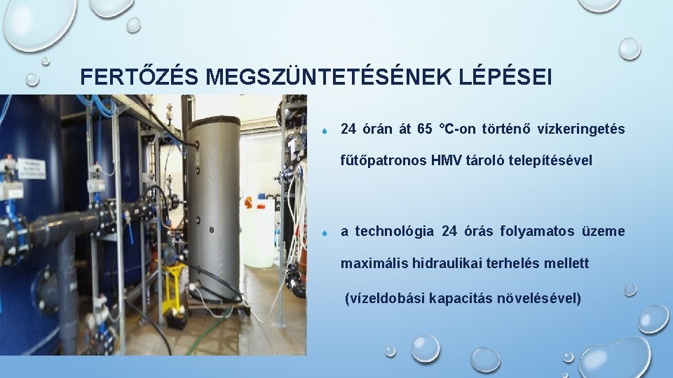 FERTŐZÉS MEGSZÜNTETÉSÉNEK LÉPÉSEI S 24 órán át 65 °C-on történő vízkeringetés fűtőpatronos HMV tároló
