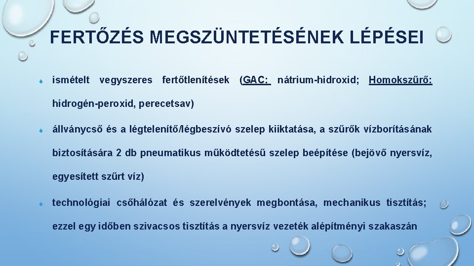 FERTŐZÉS MEGSZÜNTETÉSÉNEK LÉPÉSEI S ismételt vegyszeres fertőtlenítések (GAC: nátrium-hidroxid; Homokszűrő: hidrogén-peroxid, perecetsav) S állványcső