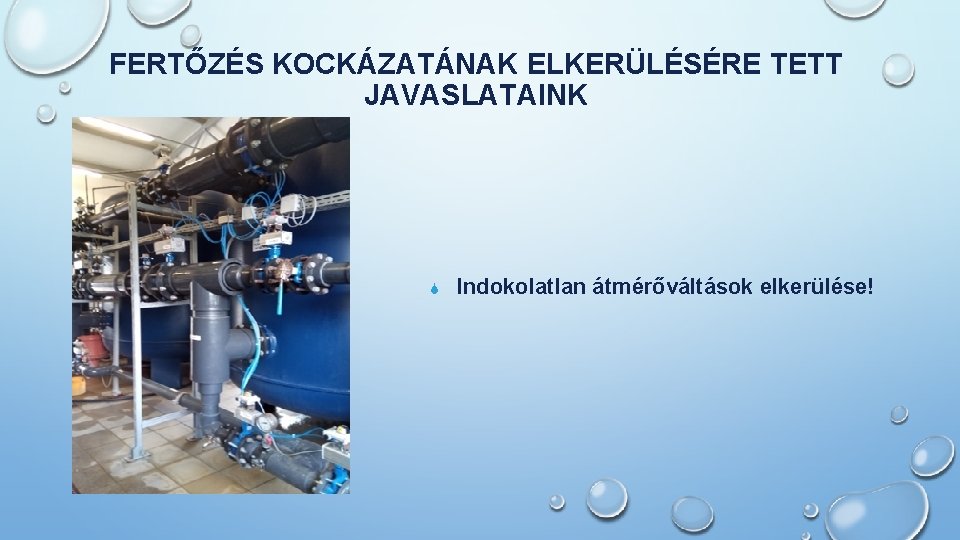 FERTŐZÉS KOCKÁZATÁNAK ELKERÜLÉSÉRE TETT JAVASLATAINK S Indokolatlan átmérőváltások elkerülése! 