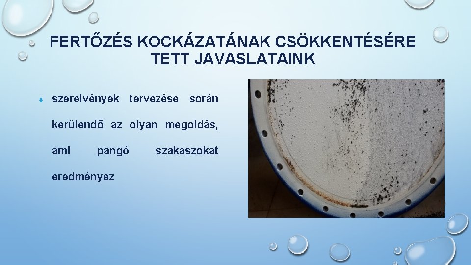 FERTŐZÉS KOCKÁZATÁNAK CSÖKKENTÉSÉRE TETT JAVASLATAINK S szerelvények tervezése során kerülendő az olyan megoldás, ami