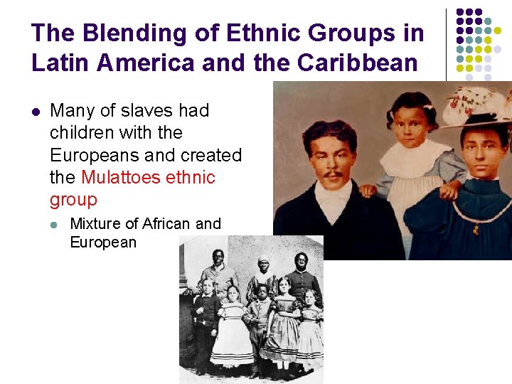 The Blending of Ethnic Groups in Latin America and the Caribbean l Many of