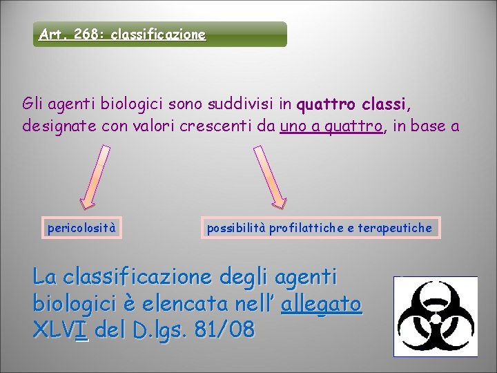 Art. 268: classificazione Gli agenti biologici sono suddivisi in quattro classi, classi designate con