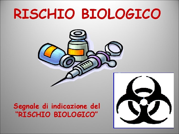 RISCHIO BIOLOGICO Segnale di indicazione del “RISCHIO BIOLOGICO” 