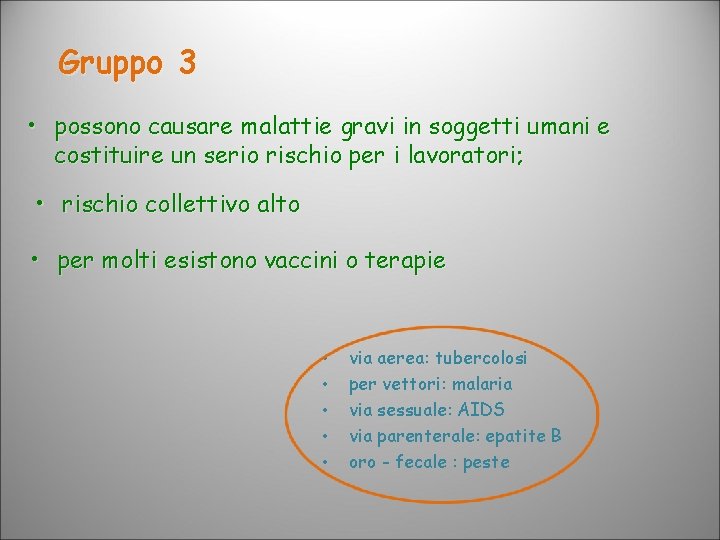 Gruppo 3 • possono causare malattie gravi in soggetti umani e costituire un serio