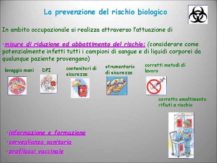 La prevenzione del rischio biologico In ambito occupazionale si realizza attraverso l’attuazione di •