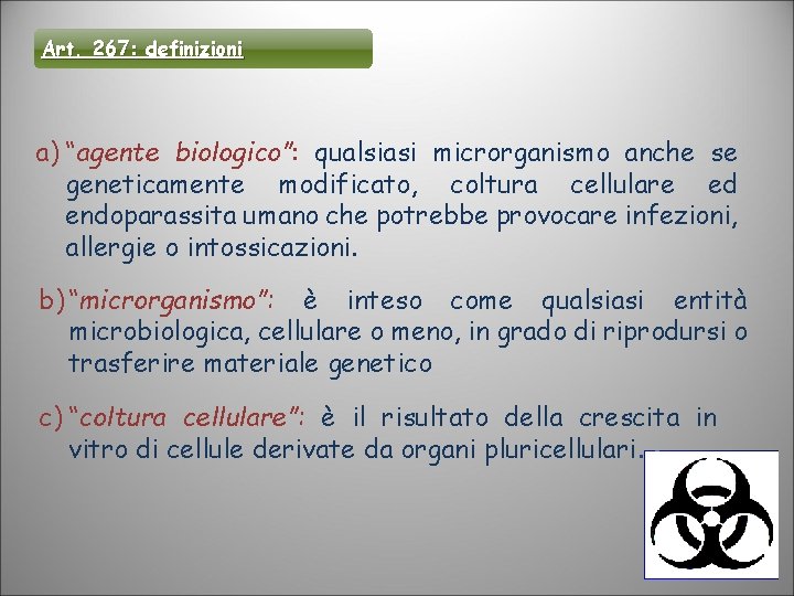 Art. 267: definizioni a) “agente biologico”: qualsiasi microrganismo anche se geneticamente modificato, coltura cellulare