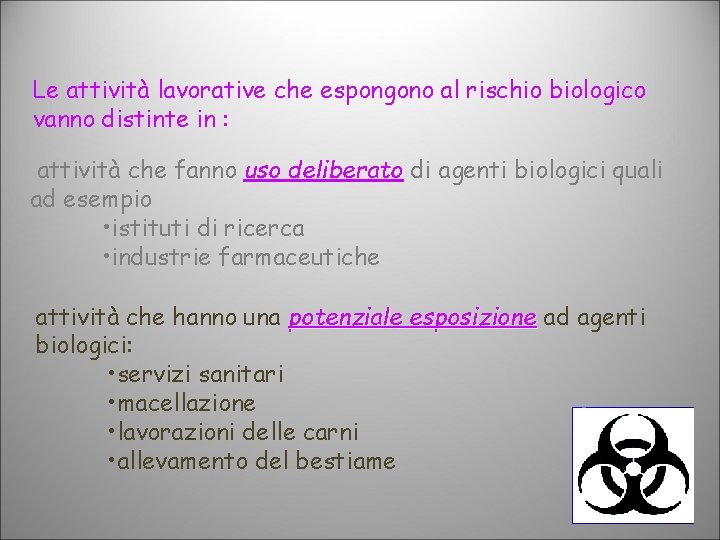 Le attività lavorative che espongono al rischio biologico vanno distinte in : attività che