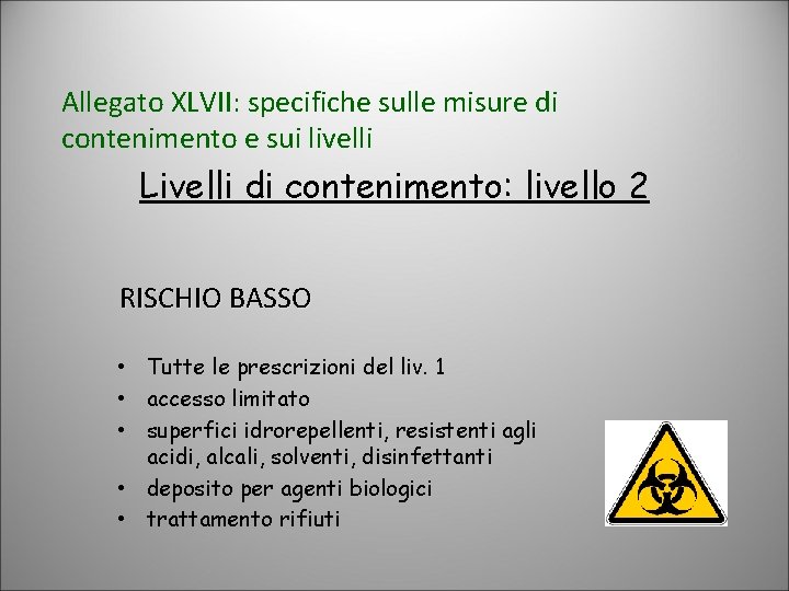 Allegato XLVII: specifiche sulle misure di contenimento e sui livelli Livelli di contenimento: livello