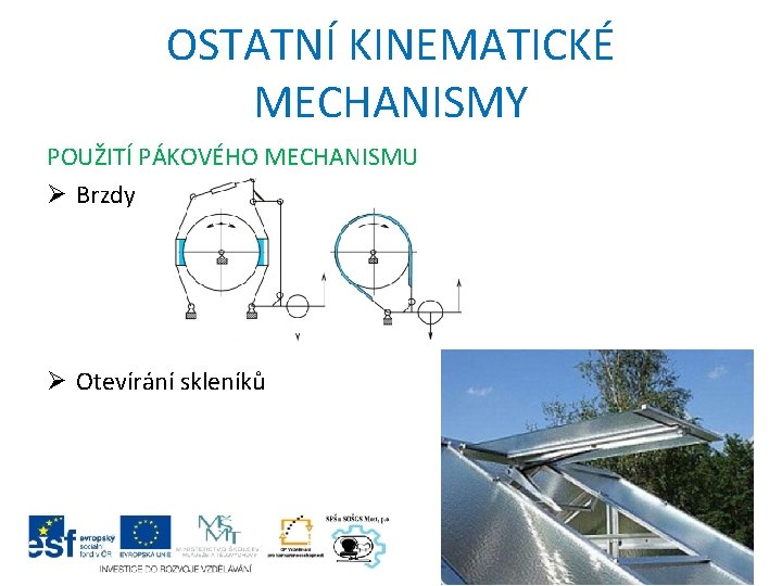 OSTATNÍ KINEMATICKÉ MECHANISMY POUŽITÍ PÁKOVÉHO MECHANISMU Ø Brzdy Ø Otevírání skleníků 