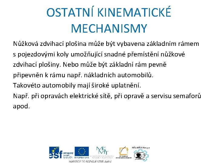 OSTATNÍ KINEMATICKÉ MECHANISMY Nůžková zdvihací plošina může být vybavena základním rámem s pojezdovými koly