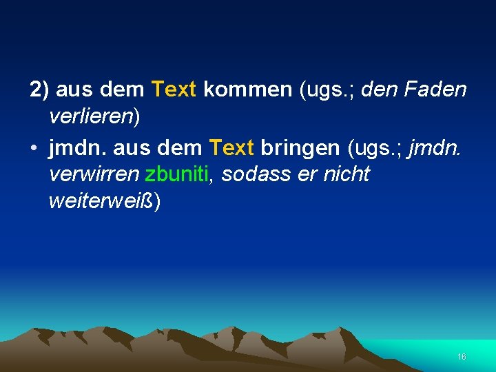  2) aus dem Text kommen (ugs. ; den Faden verlieren) • jmdn. aus