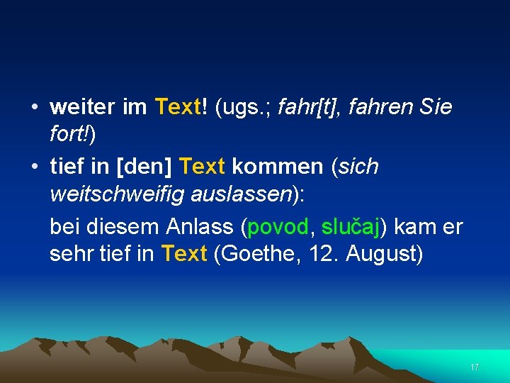  • weiter im Text! (ugs. ; fahr[t], fahren Sie fort!) • tief in