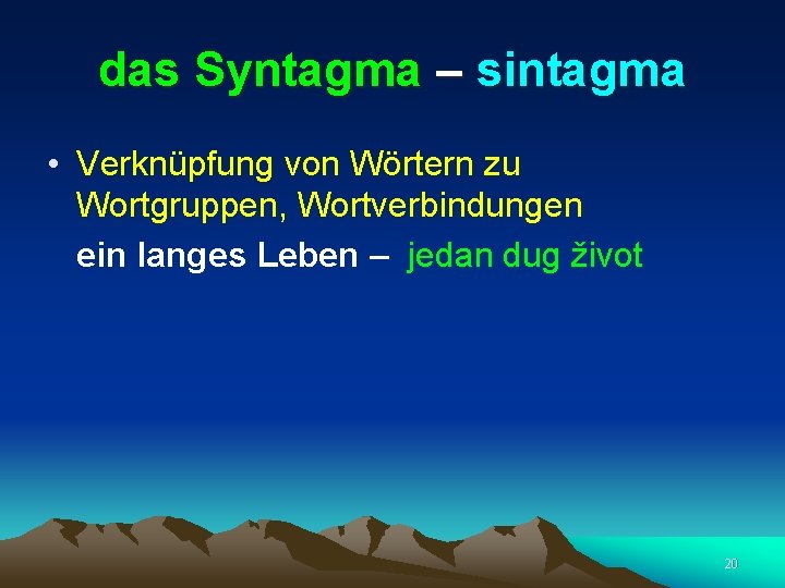 das Syntagma – sintagma • Verknüpfung von Wörtern zu Wortgruppen, Wortverbindungen ein langes Leben