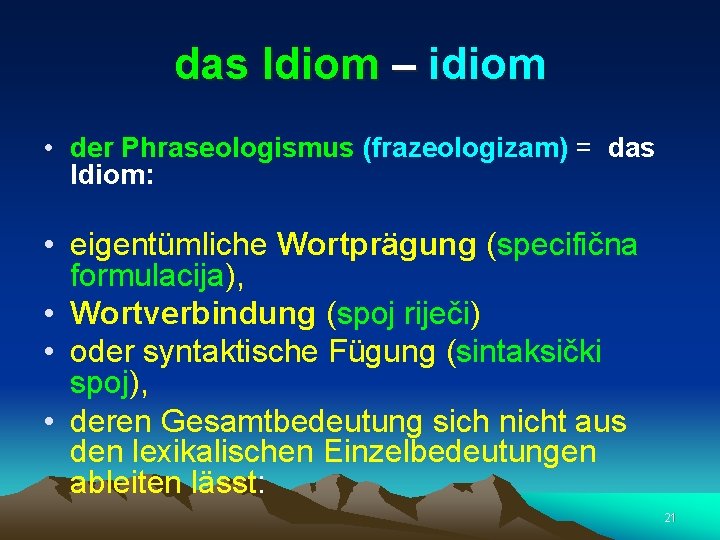 das Idiom – idiom • der Phraseologismus (frazeologizam) = das Idiom: • eigentümliche Wortprägung