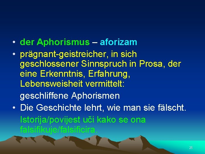  • der Aphorismus – aforizam • prägnant-geistreicher, in sich geschlossener Sinnspruch in Prosa,