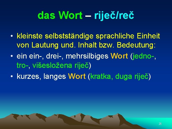das Wort – riječ/reč • kleinste selbstständige sprachliche Einheit von Lautung und. Inhalt bzw.