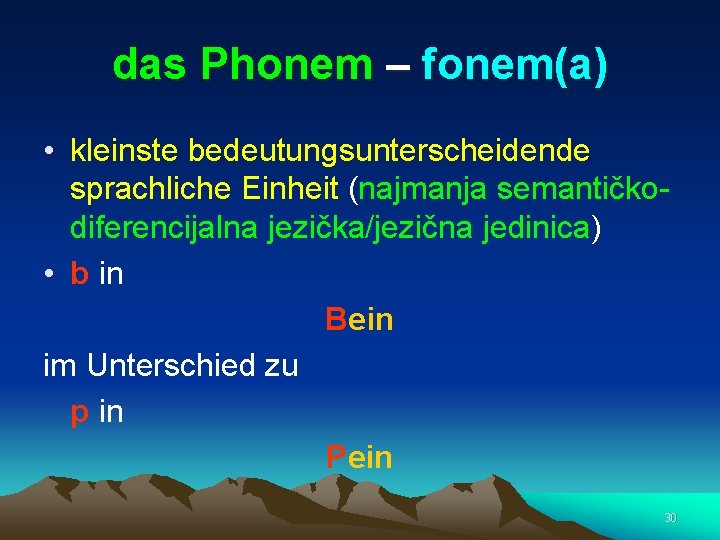 das Phonem – fonem(a) • kleinste bedeutungsunterscheidende sprachliche Einheit (najmanja semantičkodiferencijalna jezička/jezična jedinica) •