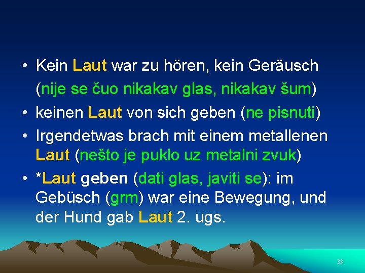  • Kein Laut war zu hören, kein Geräusch (nije se čuo nikakav glas,