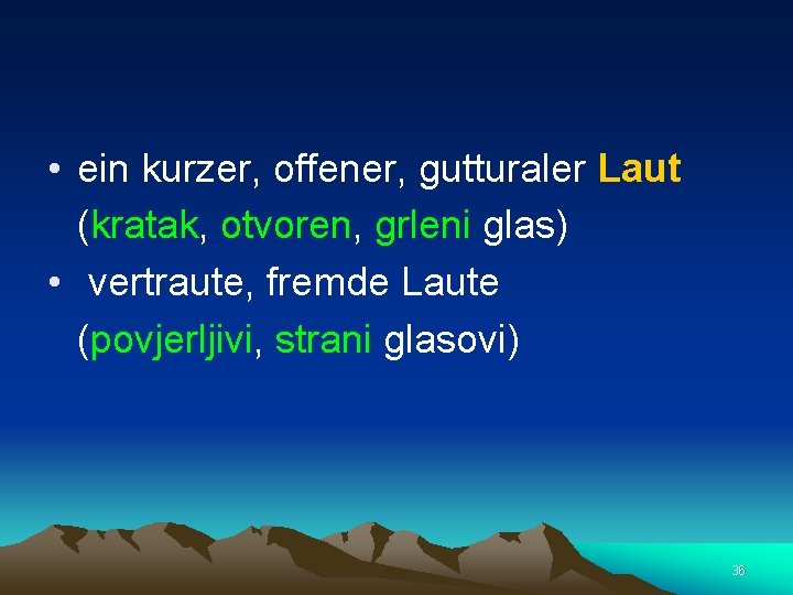  • ein kurzer, offener, gutturaler Laut (kratak, otvoren, grleni glas) • vertraute, fremde