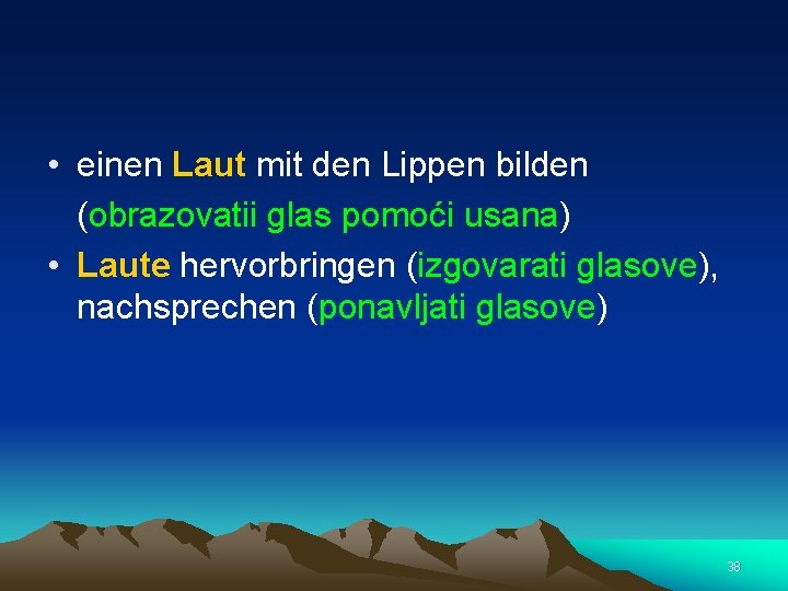  • einen Laut mit den Lippen bilden (obrazovatii glas pomoći usana) • Laute