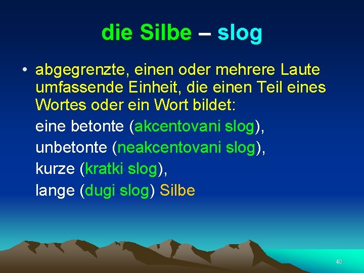 die Silbe – slog • abgegrenzte, einen oder mehrere Laute umfassende Einheit, die einen
