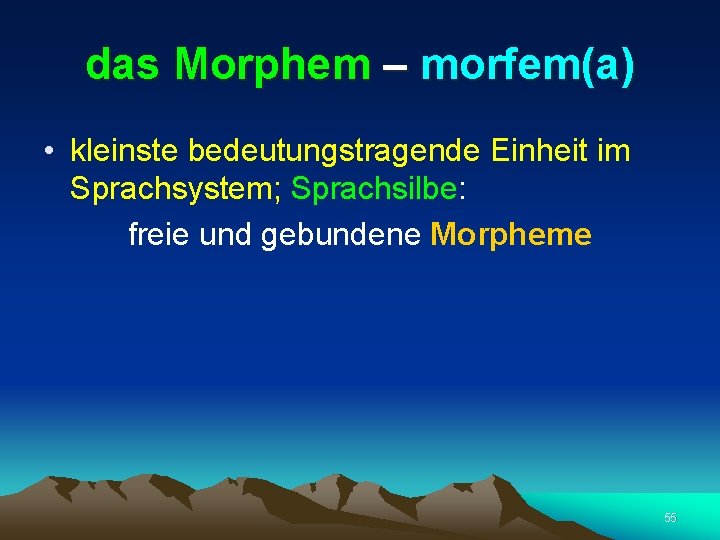 das Morphem – morfem(a) • kleinste bedeutungstragende Einheit im Sprachsystem; Sprachsilbe: freie und gebundene