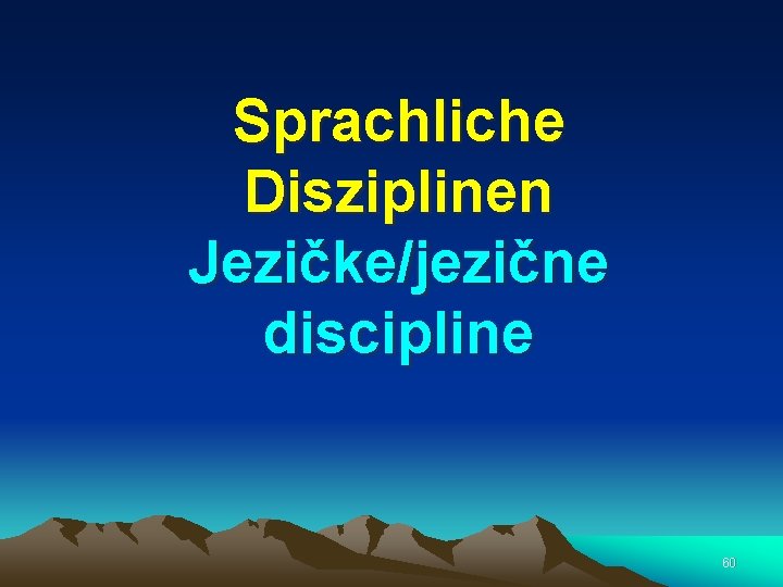 Sprachliche Disziplinen Jezičke/jezične discipline 60 