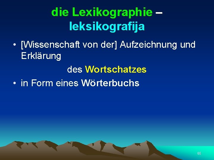die Lexikographie – leksikografija • [Wissenschaft von der] Aufzeichnung und Erklärung des Wortschatzes •