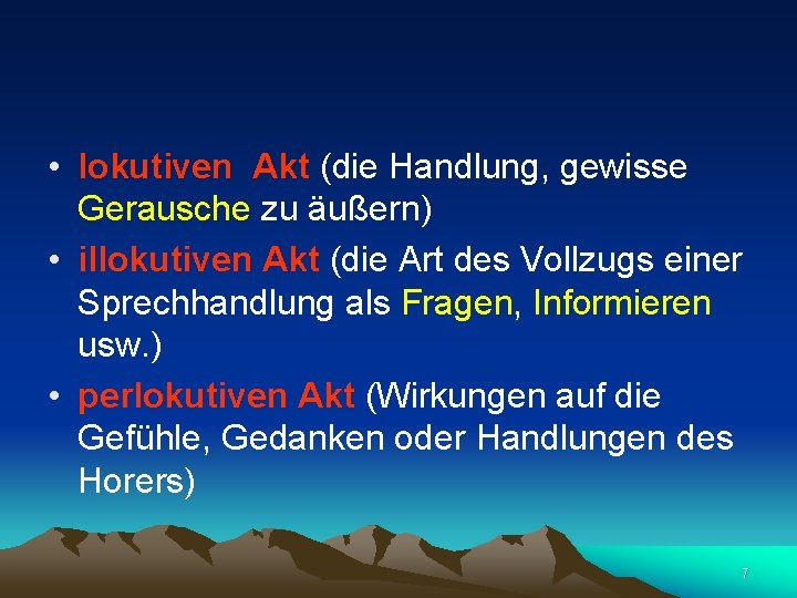  • lokutiven Akt (die Handlung, gewisse Gerausche zu äußern) • illokutiven Akt (die