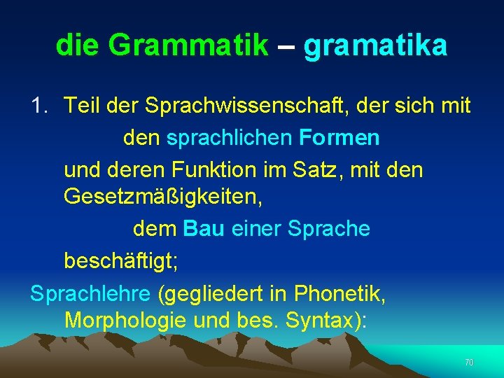 die Grammatik – gramatika 1. Teil der Sprachwissenschaft, der sich mit den sprachlichen Formen