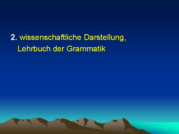  2. wissenschaftliche Darstellung, Lehrbuch der Grammatik 72 