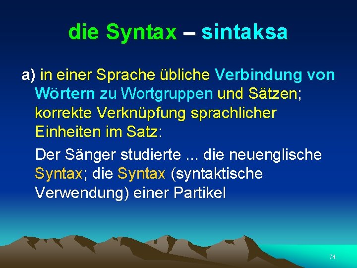 die Syntax – sintaksa a) in einer Sprache übliche Verbindung von Wörtern zu Wortgruppen