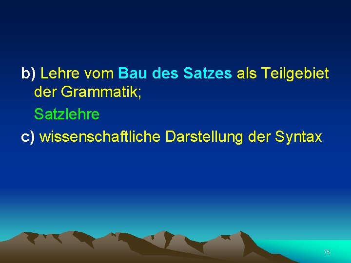  b) Lehre vom Bau des Satzes als Teilgebiet der Grammatik; Satzlehre c) wissenschaftliche