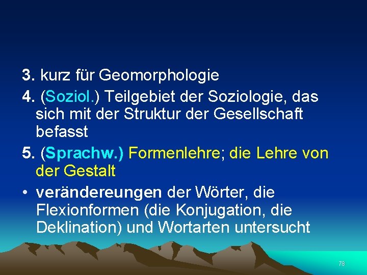  3. kurz für Geomorphologie 4. (Soziol. ) Teilgebiet der Soziologie, das sich mit