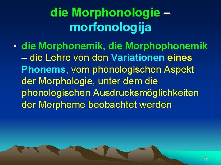 die Morphonologie – morfonologija • die Morphonemik, die Morphophonemik – die Lehre von den