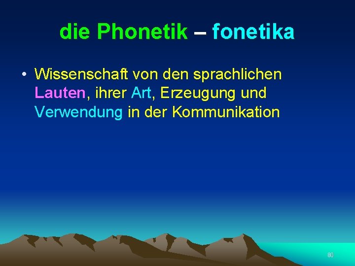 die Phonetik – fonetika • Wissenschaft von den sprachlichen Lauten, ihrer Art, Erzeugung und