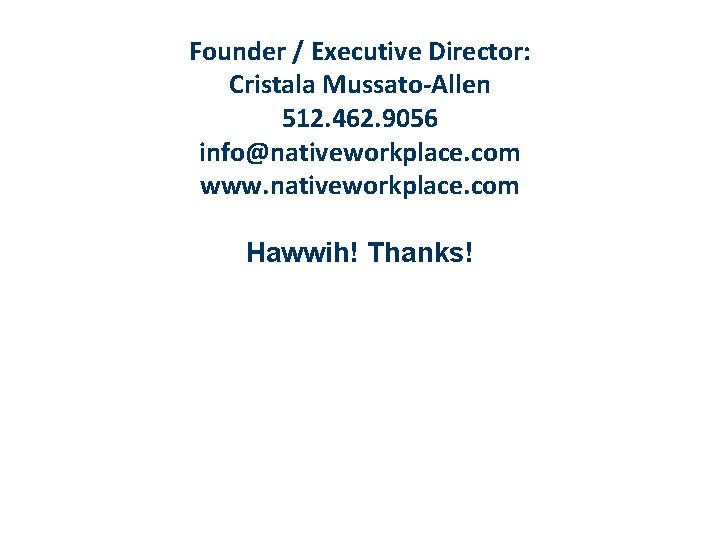 Founder / Executive Director: Cristala Mussato-Allen 512. 462. 9056 info@nativeworkplace. com www. nativeworkplace. com