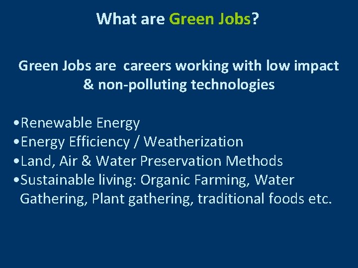 What are Green Jobs? Green Jobs are careers working with low impact & non-polluting