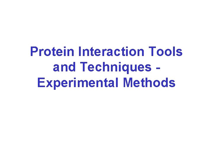 Protein Interaction Tools and Techniques Experimental Methods 