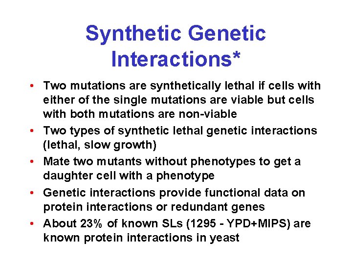 Synthetic Genetic Interactions* • Two mutations are synthetically lethal if cells with either of