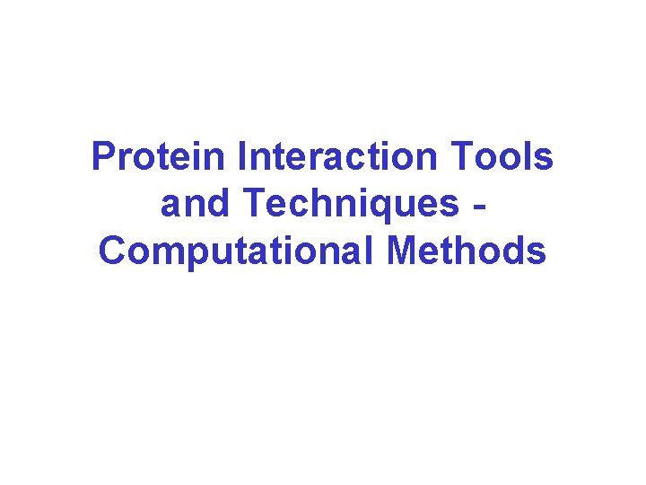 Protein Interaction Tools and Techniques Computational Methods 