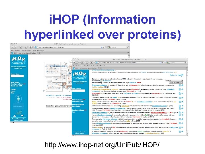 i. HOP (Information hyperlinked over proteins) http: //www. ihop-net. org/Uni. Pub/i. HOP/ 