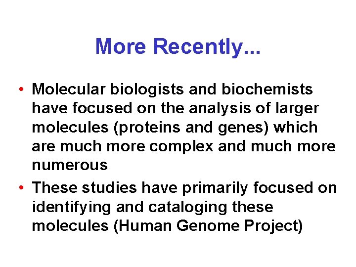 More Recently. . . • Molecular biologists and biochemists have focused on the analysis