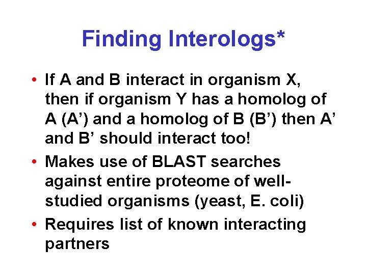 Finding Interologs* • If A and B interact in organism X, then if organism