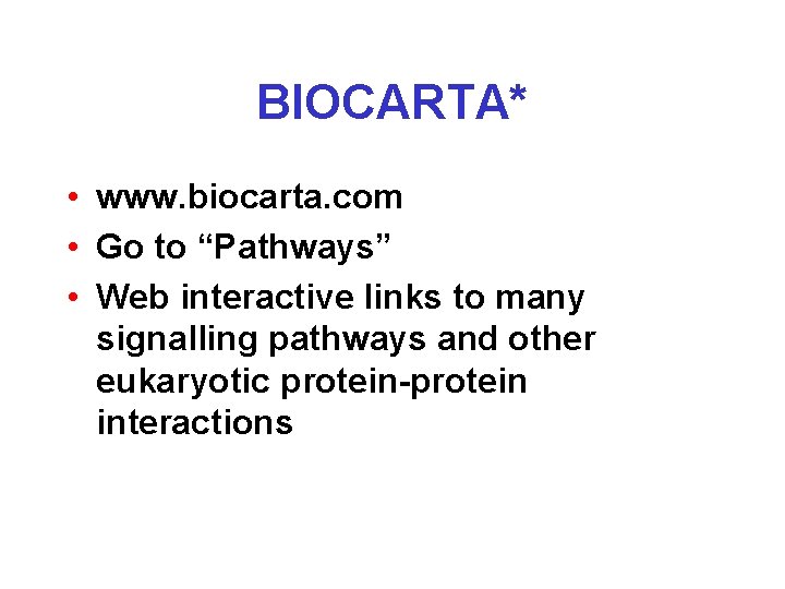 BIOCARTA* • www. biocarta. com • Go to “Pathways” • Web interactive links to
