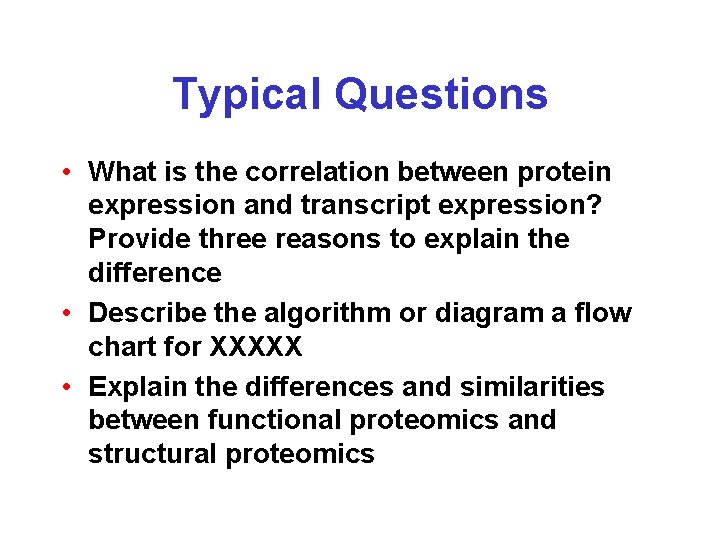 Typical Questions • What is the correlation between protein expression and transcript expression? Provide