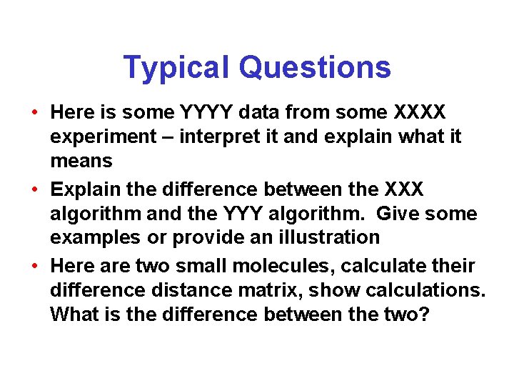 Typical Questions • Here is some YYYY data from some XXXX experiment – interpret