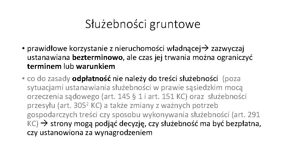 Służebności gruntowe • prawidłowe korzystanie z nieruchomości władnącej zazwyczaj ustanawiana bezterminowo, ale czas jej